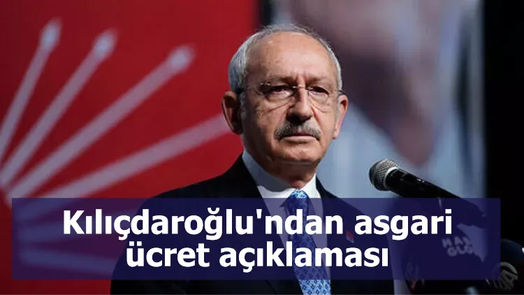 Kılıçdaroğlu'ndan asgari ücret açıklaması